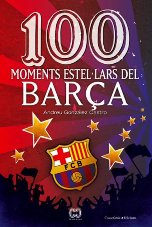 100 MOMENTS ESTEL.LARS DEL BARÇA | 9788497919111 | GONZALEZ CASTRO, ANDREU