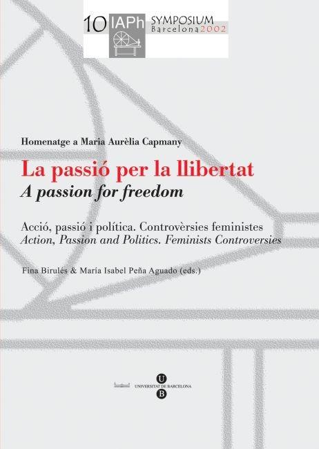 PASSIO PER LA LLIBERTAT. ACCIO, PASSIO I POLITICA, HOMENATGE | 9788447527885 | BIRULES, FINA - PEÑA, ISABEL