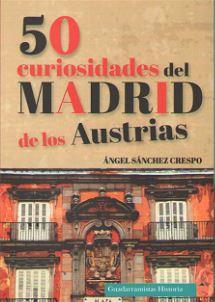 50 CURIOSIDADES DEL MADRID DE LOS AUSTRIAS | 9788494708879 | SANCHEZ CRESPO, ANGEL