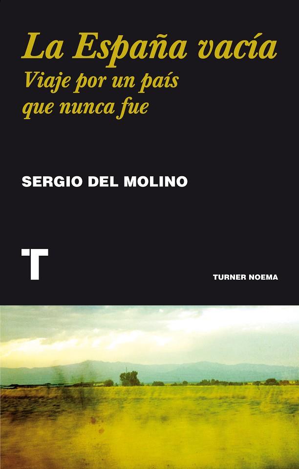 ESPAÑA VACÍA, LA. VIAJE POR UN PAIS QUE NUNCA FUE | 9788416354146 | MOLINO, SERGIO DEL