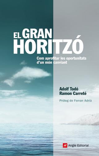 GRAN HORITZO, EL. COM APROFITAR LES OPORTUNITATS | 9788496521841 | TODO, ADOLF; CARRETE, RAMON