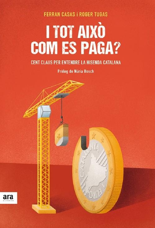 I TOT AIXO COM ES PAGA? : 100 CLAUS PER ENTENDRE LA HISENDA CATALANA | 9788416915026 | CASAS, FERRAN - TUGAS, ROGER