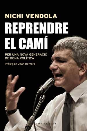 REPRENDRE EL CAMI. PER UNA NOVA GENERACIO DE BONA POLITICA : | 9788415267546 | VENDOLA, NICHI