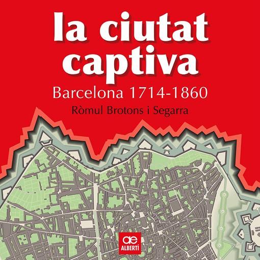 CIUTAT CAPTIVA, LA. BARCELONA, 1714-1860 | 9788472460867 | BROTONS SEGARRA, ROMUL
