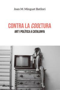 CONTRA LA COOLTURA. ART I POLITICA A CATALUNYA | 9788415526605 | MINGUET BATLLORI, JOAN M.
