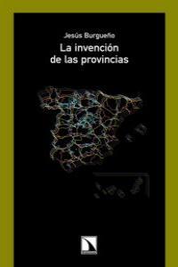 INVENCION DE LAS PROVINCIAS, LA | 9788483195765 | BURGUEÑO, JESUS