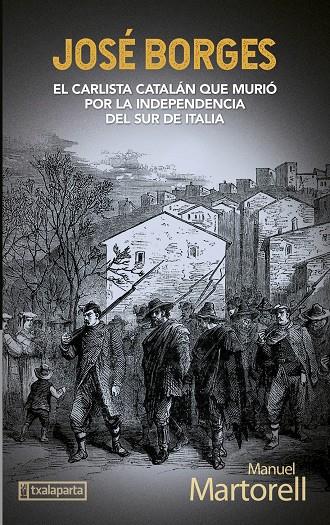 JOSÉ BORGES. EL CARLISTA CATALÁN QUE MURIÓ POR LA INDEPENDENCIA DEL SUR DE ITALIA | 9788418252921 | MARTORELL, MANUEL