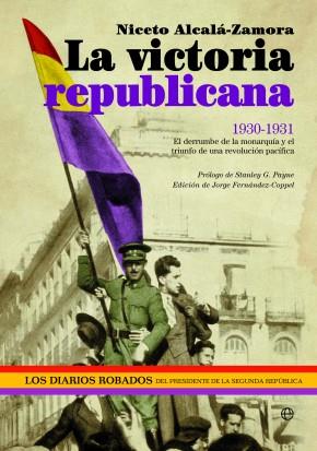 VICTORIA REPUBLICANA, 1930-1931, LA. EL DERRUMBE DE LA MONAR | 9788499703343 | ALCALA-ZAMORA Y TORRES, NICETO