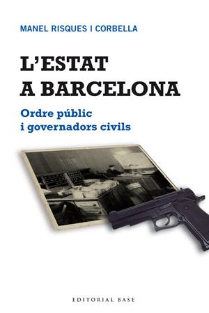 ESTAT A BARCELONA, L'. ORDRE PUBLIC I GOVERNADORS CIVILS | 9788415267683 | RISQUES CORBELLA, MANEL