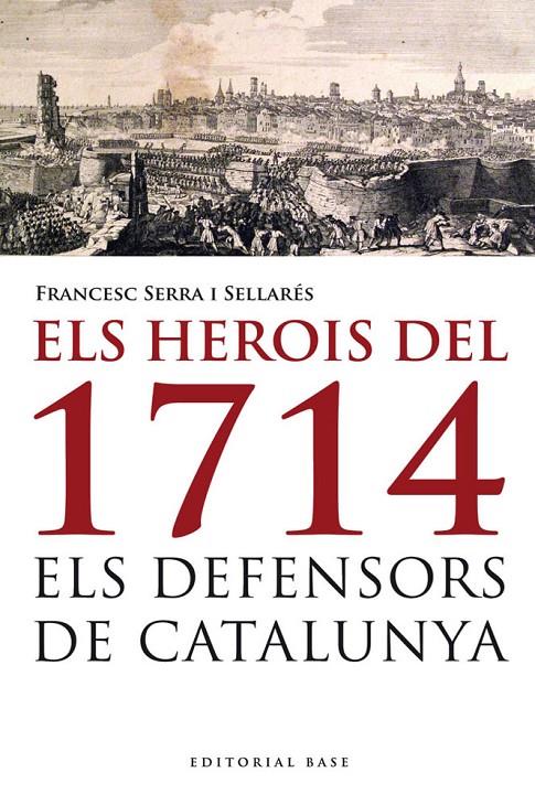 HEROIS DEL 1714, ELS : ELS DEFENSORS DE CATALUNYA | 9788415711223 | SERRA I SELLARES, FRANCESC