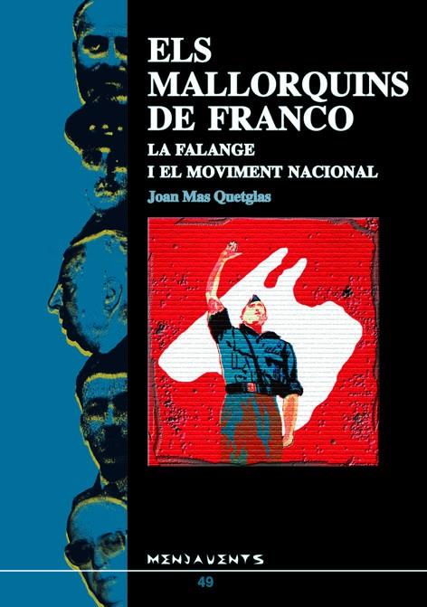 MALLORQUINS DE FRANCO, ELS. LA FALANGE I EL MOVIMENT NACIONA | 9788495694737 | MAS QUETGLAS, JOAN