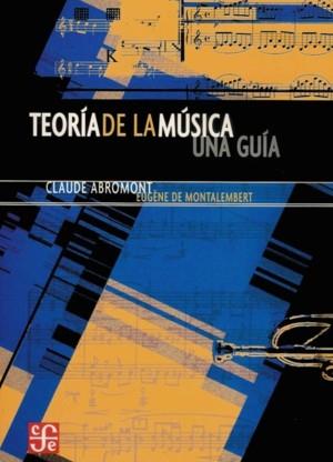 TEORIA DE LA MUSICA. UNA GUIA | 9789681673635 | ABROMONT, CLAUDE; MONTALEMBERT, EUGENE DE