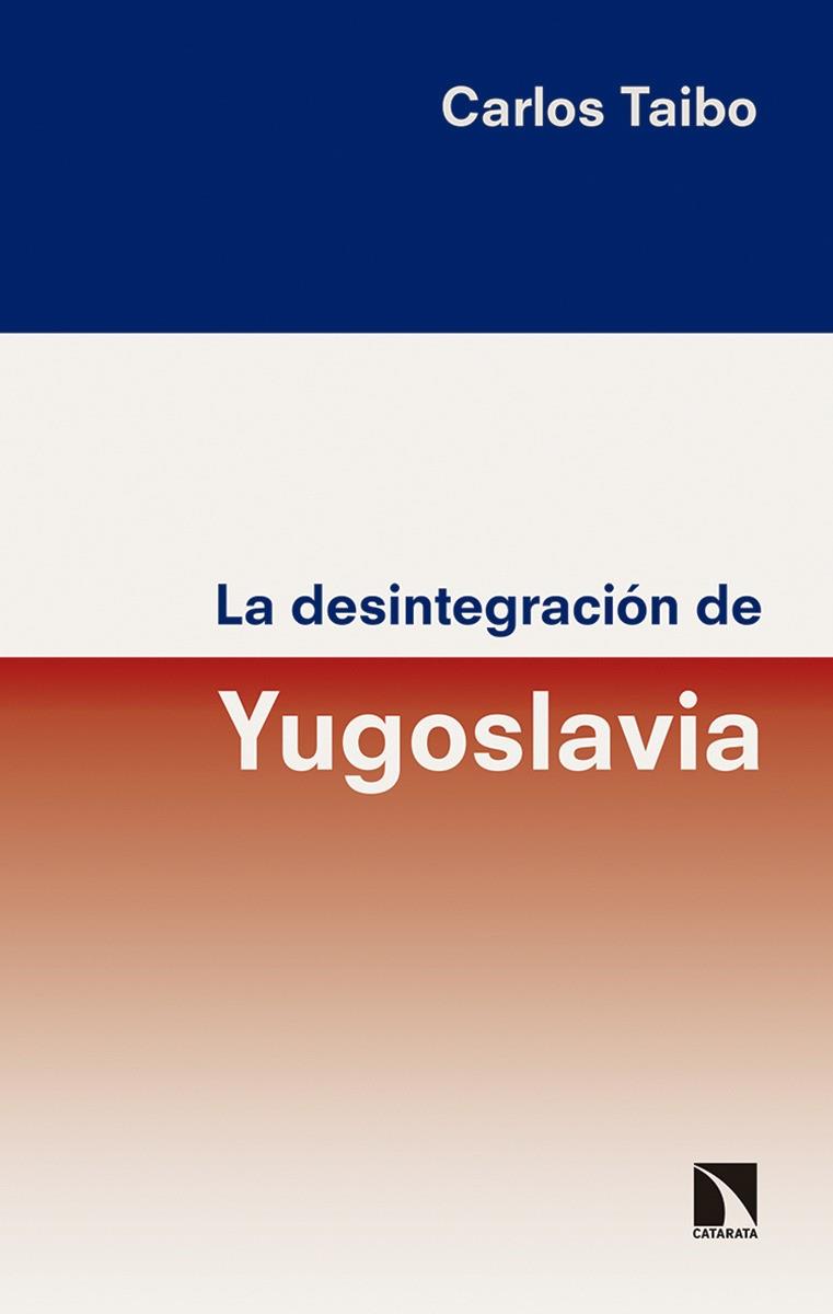 DESINTEGRACION DE YUGOSLAVIA, LA | 9788490973929 | TAIBO, CARLOS