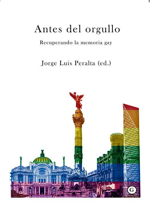 ANTES DEL ORGULLO. RECUPERANDO LA MEMORIA GAY | 9788417319601 | PERALTA, JORGE LUIS (ED.)