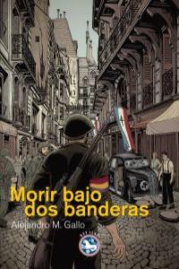 MORIR BAJO DOS BANDERAS | 9788494014932 | GALLO, ALEJANDRO M.