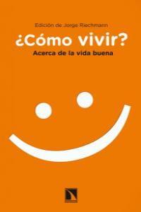 ¿COMO VIVIR? ACERCA DE LA VIDA BUENA | 9788483196441 | RIECHMANN, JORGE
