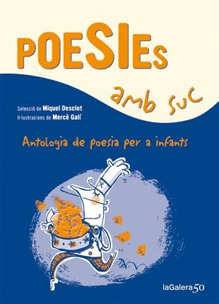 POESIES AMB SUC. ANTOLOGIA DE POESIA PER A INFANTS | 9788424647339 | DESCLOT, MIQUEL