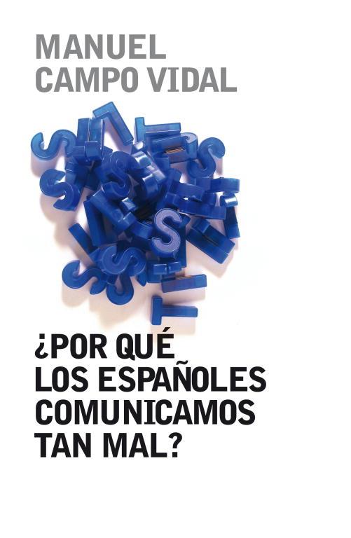 ¿POR QUE LOS ESPAÑOLES COMUNICAMOS TAN MAL? | 9788401379857 | CAMPO VIDAL, MANUEL