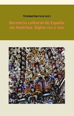 HERENCIA CULTURAL DE ESPAÑA EN AMERICA. SIGLOS XVII Y XVIII | 9788484893769 | BARRERA, TRINIDAD (ED)