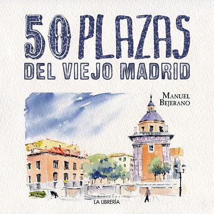50 PLAZAS DEL VIEJO MADRID | 9788498733891 | BEJERANO, MANUEL