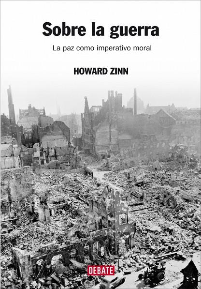 SOBRE LA GUERRA. LA PAZ COMO IMPERATIVO MORAL | 9788483066973 | ZINN, HOWARD