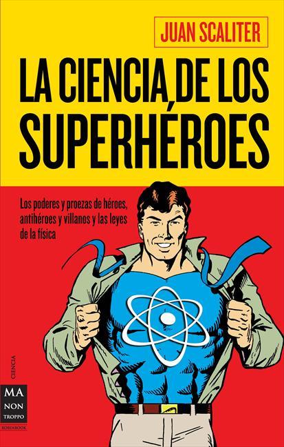 CIENCIA DE LOS SUPERHEROES, LA | 9788415256045 | SCALITER, JUAN