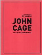 ANARQUIA DEL SILENCIO, LA. JOHN CAGE Y EL ARTE EXPERIMENTAL | 9788492505173 | CAGE, JOHN