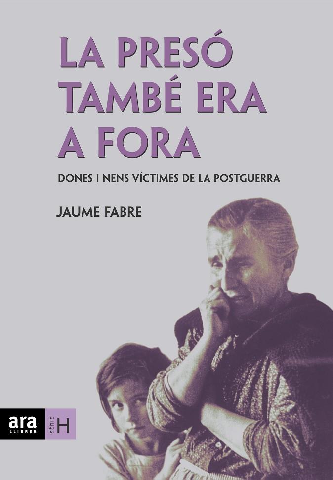 PRESO TAMBE ERA A FORA. DONES I NENS VICTIMES DE LA POSTGUER | 9788496767256 | FABRE, JAUME