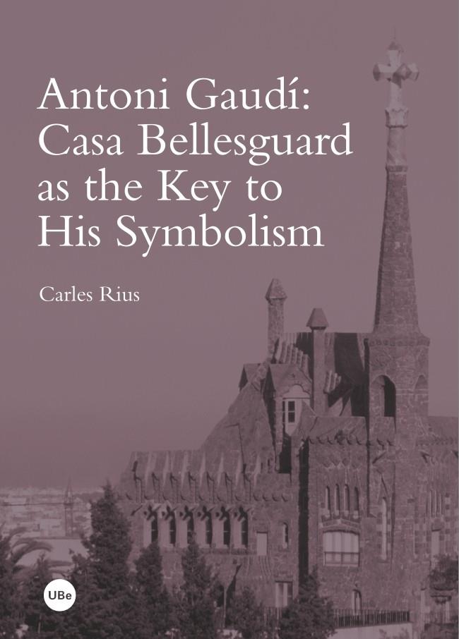 ANTONI GAUDI: CASA BELLESGUARD AS THE KEY TO HIS SYMBOLISM | 9788447537914 | RIUS, CARLES