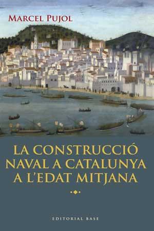CONSTRUCCIO NAVAL A CATALUNYA A L'EDAT MITJANA, LA | 9788415267447 | PUJOL, MARCEL