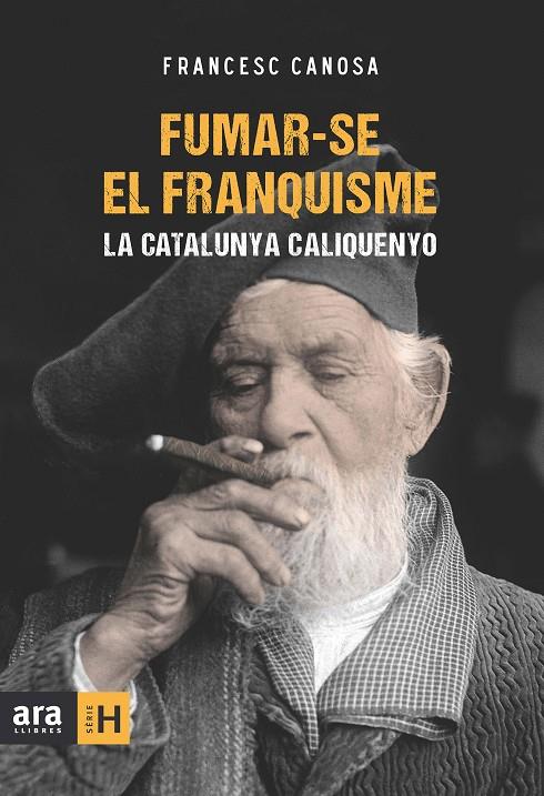 FUMAR-SE EL FRANQUISME : LA CATALUNYA CALIQUENYO | 9788415224259 | CANOSA, FRANCESC