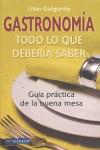 GASTRONOMIA. TODO LO QUE DEBERIA SABER. GUIA PRÁCTICA..... | 9788496054448 | GOLIGORSKY, LILIAN