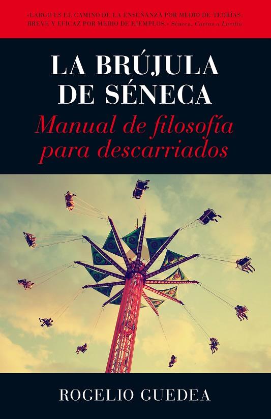 BRUJULA DE SENECA. MANUAL DE FILOSOFIA PARA DESCARRIADOS | 9788416002177 | GUEDEA, ROGELIO