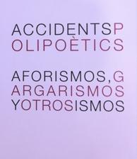 ACCIDENTS POLIPOETICS. AFORISMOS, GRAGARISMOS Y OTROS SISMOS | 9788493565473 | AAVV