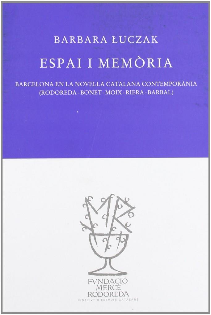 ESPAI I MEMORIA. BARCELONA EN LA NOVEL·LA CATALANA CONTEMPO | 9788493823023 | LUCZAK, BARBARA