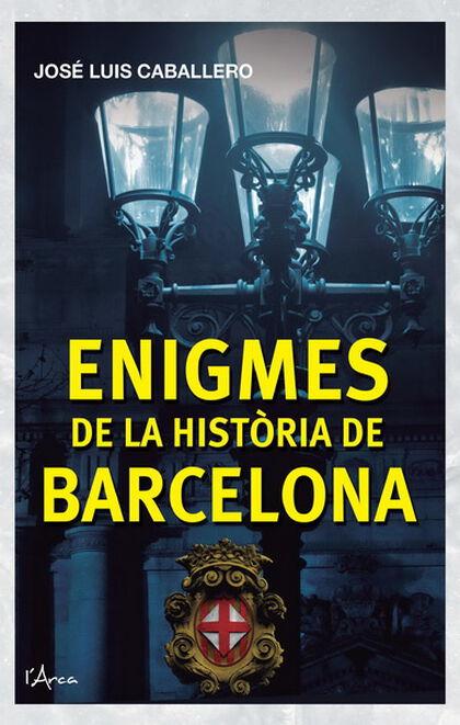 ENIGMAS DE LA HISTORIA DE BARCELONA | 9788412136661 | CABALLERO, JOSE LUIS