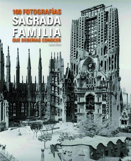 SAGRADA FAMILIA. 100 FOTOGRAFIES QUE HAURIES DE CONEIXER | 9788497859455 | TERRE, LAURA