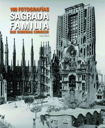 SAGRADA FAMILIA. 100 FOTOGRAFIES QUE HAURIES DE CONEIXER | 9788497859455 | TERRE, LAURA