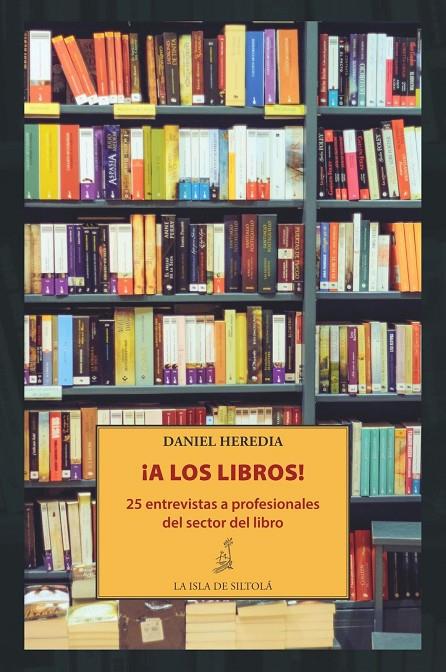 ¡A LOS LIBROS! 25 ENTREVISTAS A PROFESIONALES DEL SECTOR DEL | 9788416210787 | HEREDIA, DANIEL