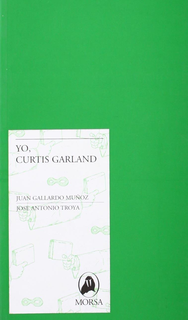 YO, CURTIS GARLAND | 9788461305230 | GALLARDO MUÑOZ, JUAN; TROYA, JOSE ANTONIO