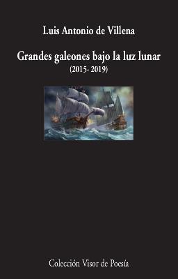 GRANDES GALEONES BAJO LA LUZ LUNAR (2015-2019) | 9788498953923 | VILLENA, LUIS ANTONIO DE