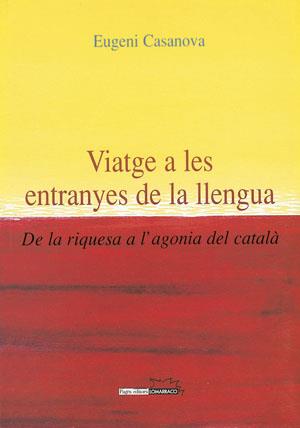 VIATGE A LES ENTRANYES DE LA LLENGUA. DE LA RIQUESA A L'AGON | 9788497790109 | CASANOVA, EUGENI