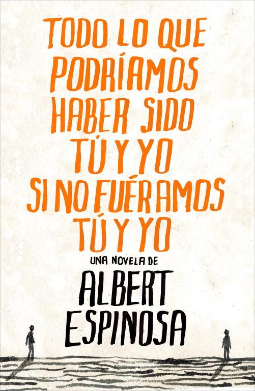 TODO LO QUE PODRIAMOS HABER SIDO TU Y YO SI NO FUERAMOS TU Y | 9788425344138 | ESPINOSA, ALBERT