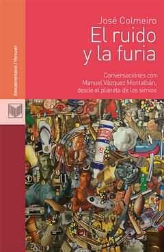 RUIDO Y LA FURIA, EL. CONVERSACIONES CON MANUEL VAZQUEZ MONT | 9788484897552 | COLMEIRO, JOSE