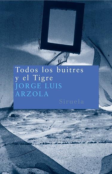 TODOS LOS BUITRES Y EL TIGRE | 9788478449422 | ARZOLA, JORGE LUIS