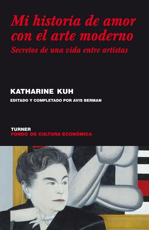 MI HISTORIA DE AMOR CON EL ARTE MODERNO : SECRETOS DE UNA VI | 9788475067988 | KUH, KATHARINE