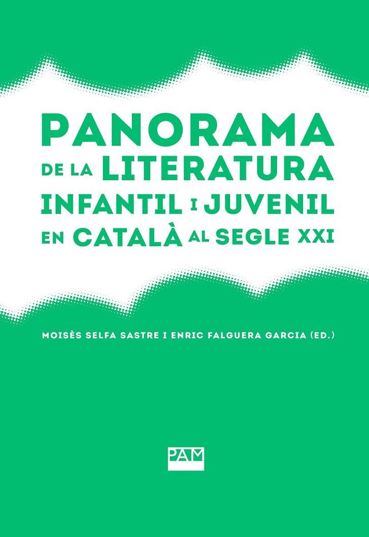 PANORAMA DE LA LITERATURA INFANTIL I JUVENIL EN CATALÀ AL SEGLE XXI | 9788491913252 | SELFA SASTRE, MOISÉS / FALGUERA GARCIA, ENRIC (ED.)