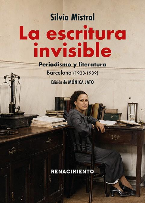 ESCRITURA INVISIBLE. PERIODISMO Y LITERATURA. BARCELONA (1933-1939), LA | 9791388381119 | MISTRAL, SILVIA