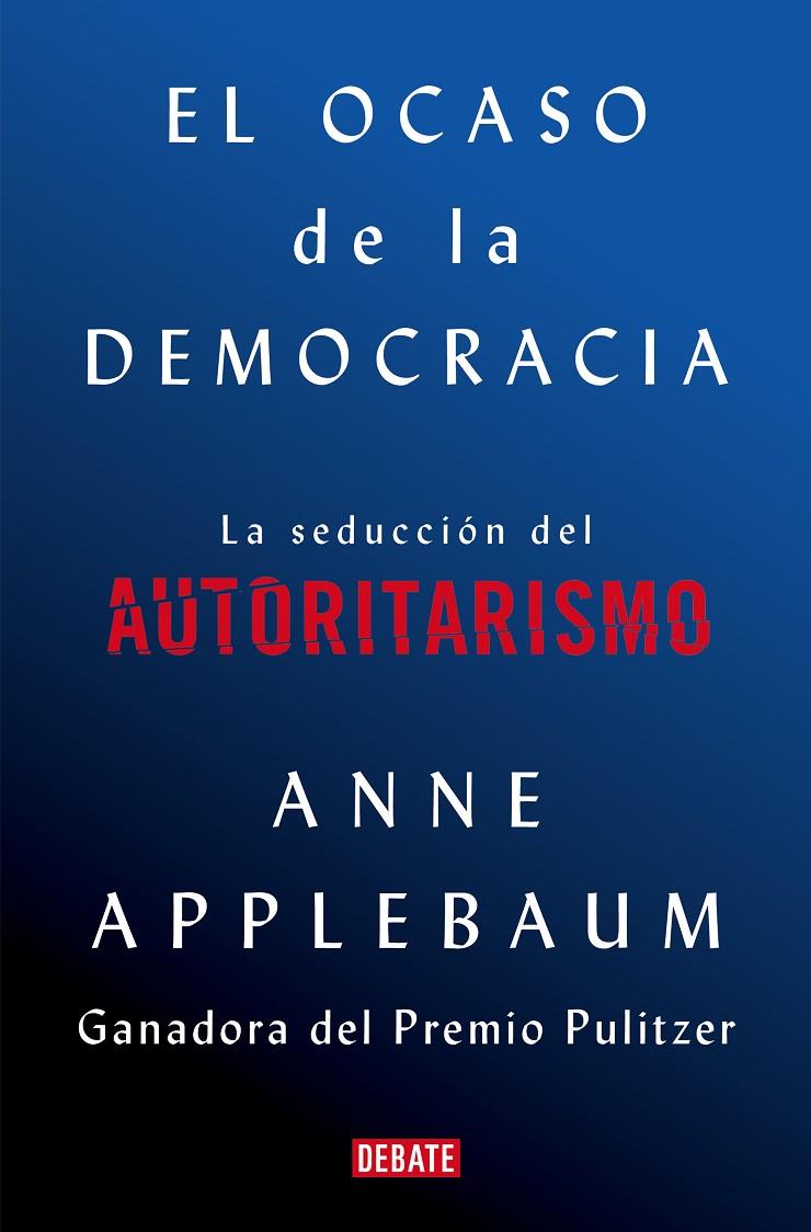 OCASO DE LA DEMOCRACIA, EL  | 9788418056581 | APPLEBAUM, ANNE