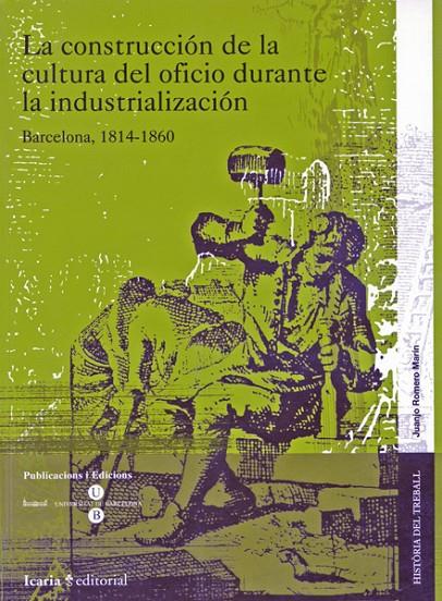 CONSTRUCCION DE LA CULTURA DEL OFICIO DURANTE LA INDUSTRIZAC | 9788474268133 | ROMERO MARIN, JUANJO